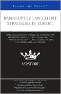 Aspatore Books Staff: Bankruptcy Law Client Strategies in Europe: Leading Lawyers on Analyzing the European Bankruptcy Process, Developing Creative Strategies for Clients, and Understanding the Latest Laws and Trends (Inside the Minds)