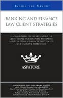 Aspatore Books: Banking and Finance Law Client Strategies: Leading Lawyers on Understanding the ClienttetRow(int)
