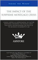 Aspatore Books Staff: The Impact of the Subprime Mortgage Crisis: Leading Lawyers on Understanding the Factors Responsible, Minimizing the Financial Impact for Clients, and Recognizing the Effects of the Recession on Bankruptcy Law (Inside the Minds)