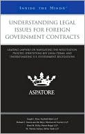 Aspatore Books Staff: Understanding Legal Issues for Foreign Government Contracts: Leading Lawyers on Navigating the Negotiation Process, Identifying Key Legal Terms, and Understanding U. S. Government Regulations (Inside the Minds)