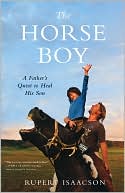 Book cover image of The Horse Boy: A Father's Quest to Heal His Son by Rupert Isaacson