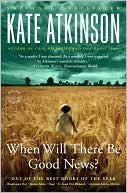 Kate Atkinson: When Will There Be Good News?