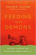 Tsultrim Allione: Feeding Your Demons: Ancient Wisdom for Resolving Inner Conflict