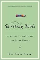 Book cover image of Writing Tools: 50 Essential Strategies for Every Writer by Roy Peter Clark