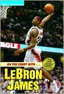 Book cover image of On the Court with... Lebron James by Matt Christopher