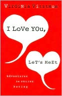 Book cover image of I Love You, Let's Meet: Adventures in Online Dating by Virginia Vitzthum