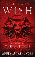 Book cover image of Last Wish: Introducing the Witcher by Andrzej Sapkowski