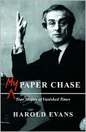 Book cover image of My Paper Chase: True Stories of Vanished Times by Harold Evans