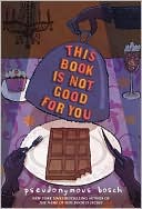 Pseudonymous Bosch: This Book Is Not Good for You (Secret Series #3)