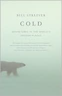 Bill Streever: Cold: Adventures in the World's Frozen Places