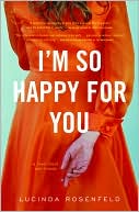 Lucinda Rosenfeld: I'm So Happy for You