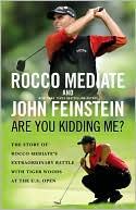 Book cover image of Are You Kidding Me?: The Story of Rocco Mediate's Extraordinary Battle with Tiger Woods at the US Open by Rocco Mediate
