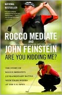 Book cover image of Are You Kidding Me?: The Story of Rocco Mediate's Extraordinary Battle with Tiger Woods at the US Open by Rocco Mediate