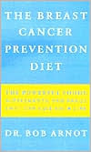 Book cover image of The Breast Cancer Prevention Diet by Robert Arnot