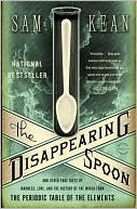 Book cover image of The Disappearing Spoon: And Other True Tales of Madness, Love, and the History of the World from the Periodic Table of the Elements by Sam Kean