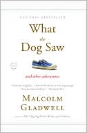 Book cover image of What the Dog Saw: And Other Adventures by Malcolm Gladwell