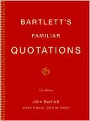John Bartlett: Bartlett's Familiar Quotations