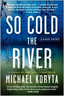 Book cover image of So Cold the River by Michael Koryta