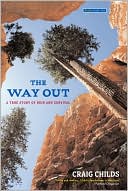 Craig Childs: The Way Out: A True Story of Ruin and Survival