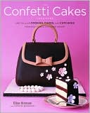Book cover image of Confetti Cakes Cookbook: Spectacular Cookies, Cakes, and Cupcakes from New York City's Famed Bakery by Elisa Strauss