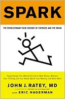 Book cover image of Spark: The Revolutionary New Science of Exercise and the Brain by John J. Ratey