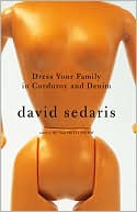 David Sedaris: Dress Your Family in Corduroy and Denim: Essays