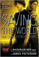 Book cover image of Saving the World and Other Extreme Sports (Maximum Ride Series #3) by James Patterson