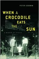 Peter Godwin: When a Crocodile Eats the Sun: A Memoir of Africa