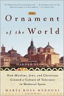 Maria Rosa Menocal: Ornament of the World: How Muslims, Jews, and Christians Created a Culture of Tolerance in Medieval Spain