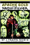 J. Frank Dobie: Apache Gold and Yaqui Silver