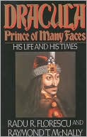 Book cover image of Dracula, Prince of Many Faces: His Life and His Times by Radu R Florescu