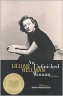 Lillian Hellman: An Unfinished Woman; A Memoir