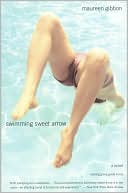 Maureen Gibbon: Swimming Sweet Arrow: A Novel