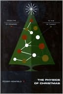 Book cover image of The Physics of Christmas: From the Aerodynamics of Reindeer to the Thermodynamics of Turkey by Roger Highfield