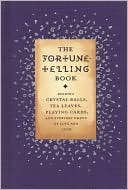 Gillian Kemp: Fortune-Telling Book: Reading Crystal Balls, Tea Leaves, Playing Cards, and Everyday Omens of Love and Luck