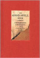 Book cover image of Good Spell Book: Love Charms, Magical Cures, and Other Practical Sorcery by Gillian Kemp