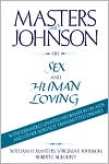 William H. Masters: Masters and Johnson on Sex and Human Loving, Vol. 1