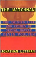 Jonathan Littman: The Watchman: The Twisted Life and Crimes of Serial Hacker Kevin Poulsen