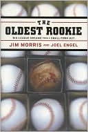 Jim Morris: The Oldest Rookie: Big-League Dreams from a Small-Town Guy
