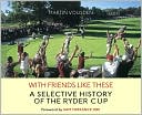 Martin Vousden: With Friends like These: A Selective History of the Ryder Cup