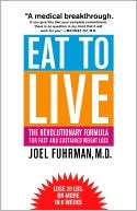 Joel Fuhrman: Eat to Live: The Revolutionary Formula for Fast and Sustained Weight Loss