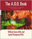 Book cover image of A.D.D. Book: New Understandings, New Approaches to Parenting Your Child by William Sears