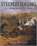 Book cover image of Steeplechasing: A Celebration of 250 Years by Anne Holland