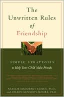Natalie Madorsky Elman: Unwritten Rules of Friendship: Simple Strategies to Help Your Child Make Friends