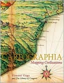 Vincent Virga: Cartographia: Mapping Civilizations