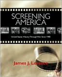 James J. Lorence: Screening America: United States History Through Film Since 1900
