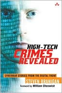 Steven Branigan: High-Tech Crimes Revealed: Cyberwar Stories from the Digital Front