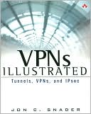 Jon C. Snader: VPNs Illustrated: Tunnels, VPNs, and IPsec