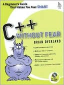 Brian Overland: C++ Without Fear: A Beginner's Guide that Makes You Feel Smart