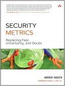 Andrew Jaquith: Security Metrics: Replacing Fear, Uncertainty, and Doubt (Symantec Press Series)